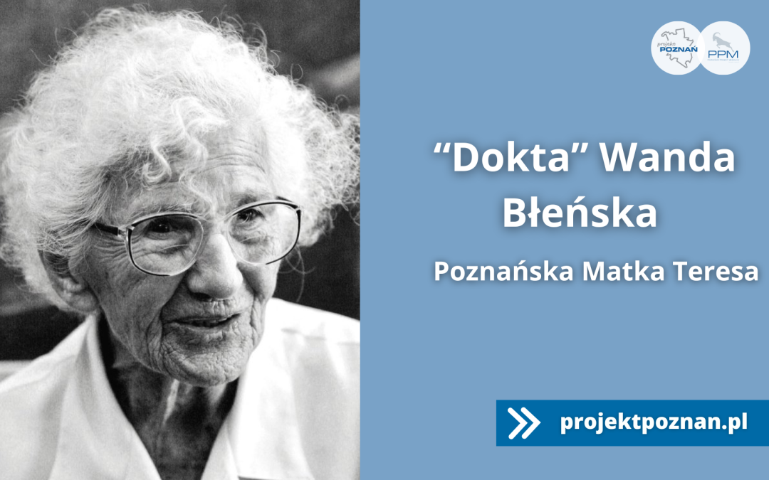 “Dokta” Wanda Błeńska – Poznańska Matka Teresa