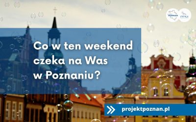 Co nas czeka w ten weekend w Poznaniu?